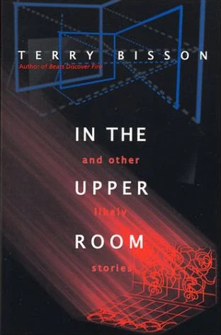 In the Upper Room and Other Likely Stories by Terry Bisson