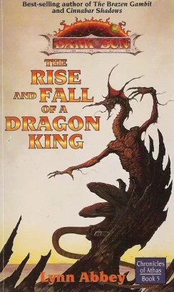 The Rise and Fall of a Dragon King (Dark Sun: Chronicles of Athas #5) by Lynn Abbey