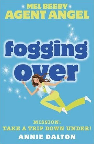 Fogging Over (Angels Unlimited / Mel Beeby, Agent Angel #5) by Annie Dalton