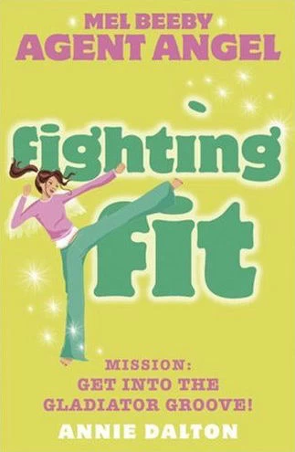 Fighting Fit (Angels Unlimited / Mel Beeby, Agent Angel #6) by Annie Dalton