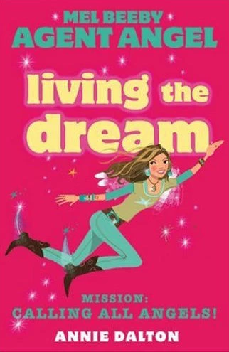 Living the Dream (Angels Unlimited / Mel Beeby, Agent Angel #12) by Annie Dalton