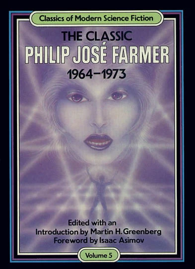 The Classic Philip José Farmer, 1964–1973 by Philip José Farmer
