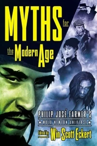MYTHS FOR THE MODERN AGE: Philip José Farmer's Wold Newton Universe by Philip José Farmer