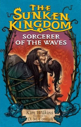 Sorcerer of the Waves (The Sunken Kingdom #3) by Kim Wilkins