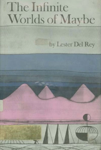 The Infinite Worlds of Maybe by Lester del Rey