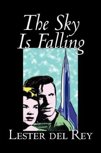 The Sky Is Falling by Lester del Rey