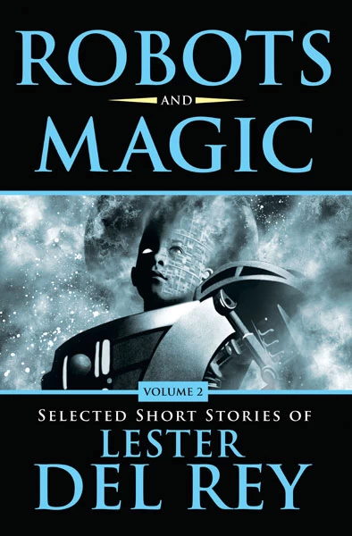 Robots and Magic (Selected Short Stories of Lester del Rey #2) by Lester del Rey