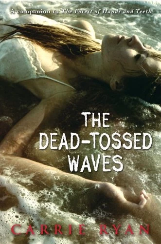 The Dead-Tossed Waves (The Forest of Hands and Teeth #2) by Carrie Ryan