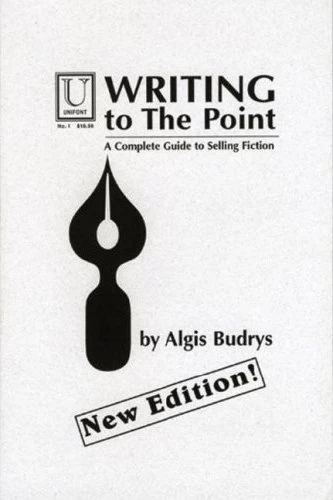Writing to the Point: A Complete Guide to Selling Fiction by Algis Budrys