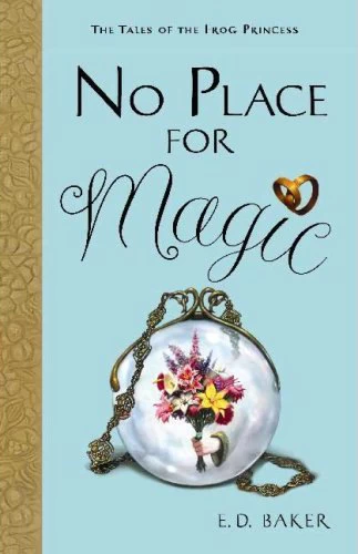 No Place for Magic (The Tales of the Frog Princess #4) by E. D. Baker