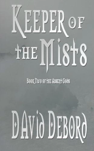 Keeper of the Mists (The Absent Gods #2) by David Debord