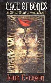 Cage of Bones and Other Deadly Obsessions by John Everson