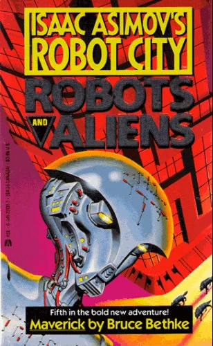 Maverick (Isaac Asimov's Robot City: Robots and Aliens #5) by Bruce Bethke