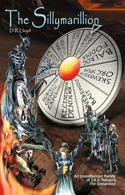 The Sillymarillion: An Unauthorized Parody of J.R.R. Tolkien's The Silmarillion by D. R. Lloyd
