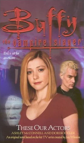 These Our Actors (Buffy the Vampire Slayer) by Ashley McConnell, Dori Koogler