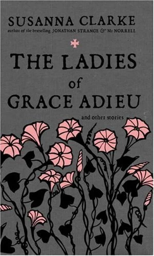 The Ladies of Grace Adieu and Other Stories by Susanna Clarke