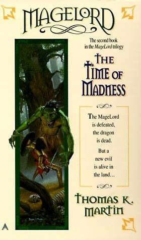 The Time of Madness (Magelord Trilogy #2) by Thomas K. Martin