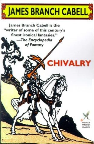 Chivalry (The Biography of the Life of Dom Manuel) by James Branch Cabell