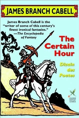 The Certain Hour (The Biography of the Life of Dom Manuel) by James Branch Cabell