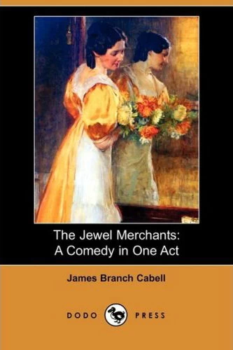 The Jewel Merchants (The Biography of the Life of Dom Manuel) by James Branch Cabell