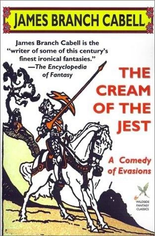 The Cream of the Jest (The Biography of the Life of Dom Manuel) by James Branch Cabell