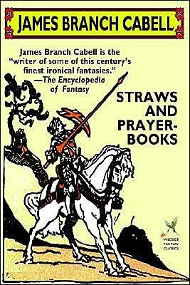 Straws and Prayer-Books (The Biography of the Life of Dom Manuel) by James Branch Cabell