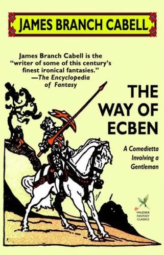 The Way of Ecben (The Biography of the Life of Dom Manuel) by James Branch Cabell
