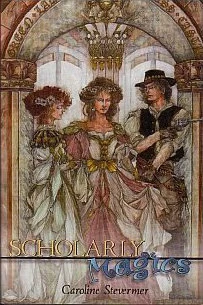 Scholarly Magics (A College of Magics) by Caroline Stevermer