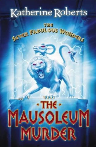The Mausoleum Murder (The Seven Fabulous Wonders #4) by Katherine Roberts