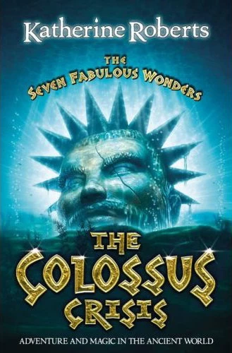 The Colossus Crisis (The Seven Fabulous Wonders #6) by Katherine Roberts