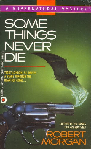 Some Things Never Die (Teddy London Supernatural Mysteries #2) by Robert Morgan