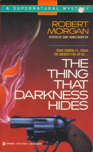 The Thing That Darkness Hides (Teddy London Supernatural Mysteries #3) by Robert Morgan