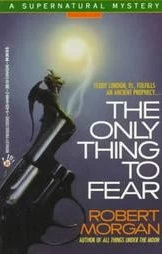 The Only Thing to Fear (Teddy London Supernatural Mysteries #5) by Robert Morgan