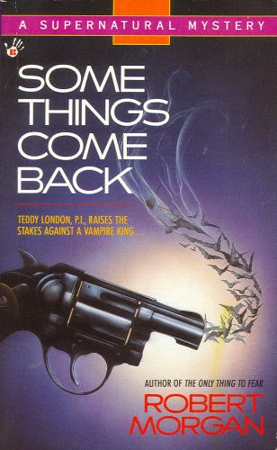 Some Things Come Back (Teddy London Supernatural Mysteries #6) by Robert Morgan