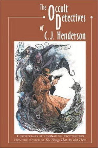 The Occult Detectives of C. J. Henderson by C. J. Henderson
