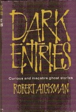 Dark Entries: Curious and Macabre Ghost Stories by Robert Aickman