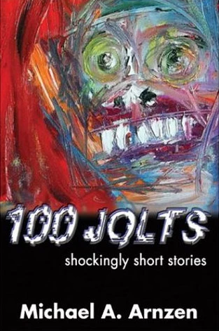 100 Jolts: Shockingly Short Stories by Michael A. Arnzen