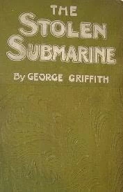 The Stolen Submarine: A Tale of the Japanese War by George Griffith