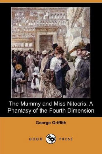 The Mummy and Miss Nitocris: A Phantasy of the Fourth Dimension by George Griffith