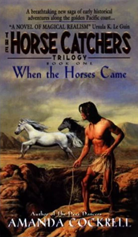 When the Horses Came (The Horse Catchers #1) by Amanda Cockrell