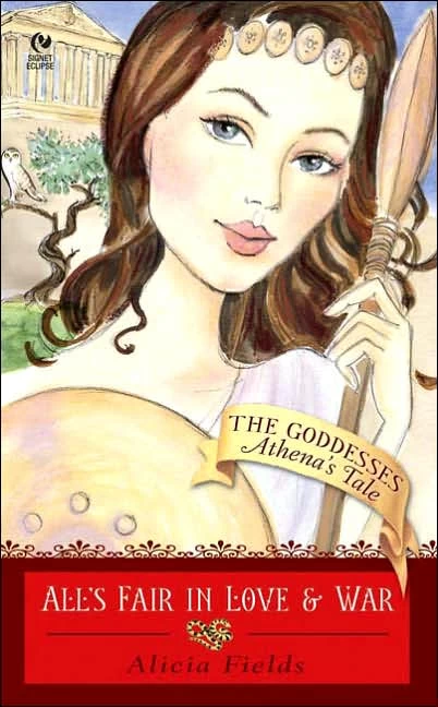 All's Fair in Love and War: Athena's Tale (The Goddesses #3) by Alicia Fields