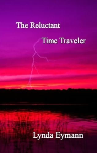 The Reluctant Time Traveler (The Reluctant Time Traveler #1) by Lynda Eymann