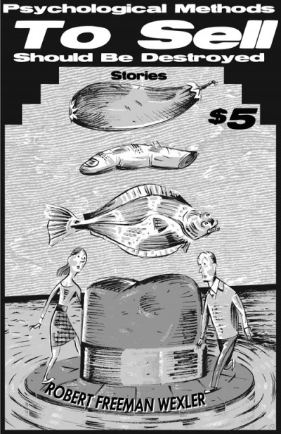Psychological Methods to Sell Should Be Destroyed by Robert Freeman Wexler