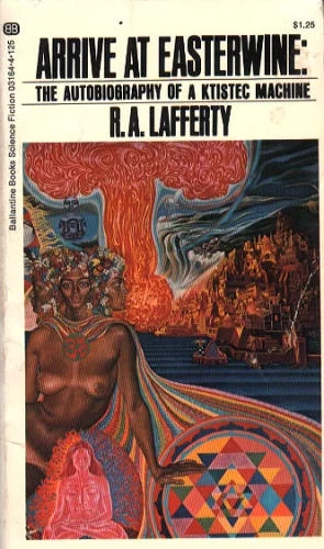 Arrive at Easterwine: The Autobiography of a Ktistec Machine by R. A. Lafferty