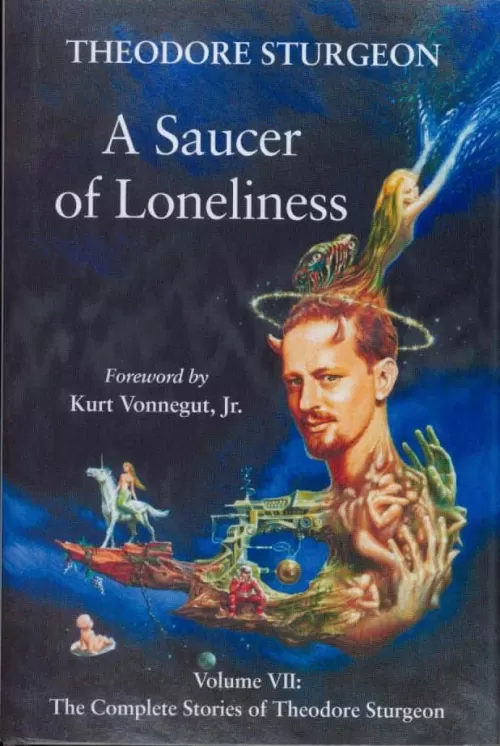 A Saucer of Loneliness (The Complete Stories of Theodore Sturgeon #7) by Theodore Sturgeon