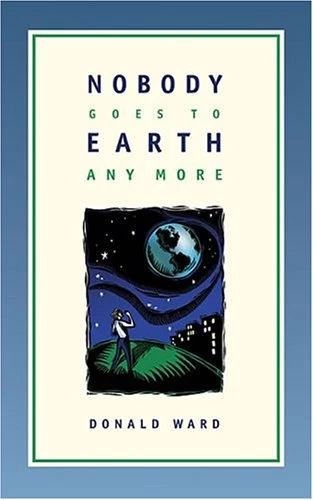 Nobody Goes to Earth Anymore by Don Ward