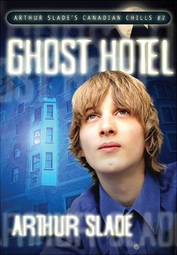 Ghost Hotel (Canadian Chills #2) by Arthur Slade