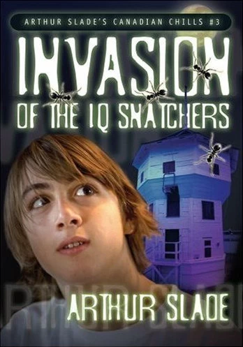 Invasion of the IQ Snatchers (Canadian Chills #3) by Arthur Slade