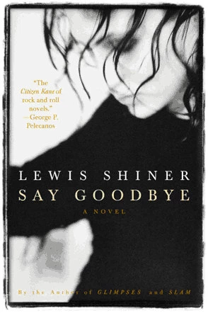 Say Goodbye by Lewis Shiner