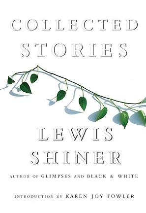 Collected Stories by Lewis Shiner